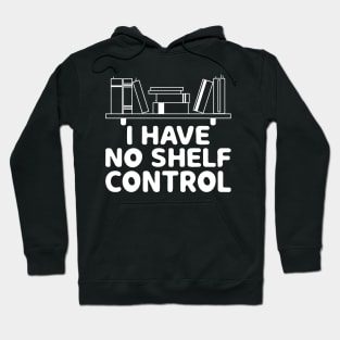 I Have No Shelf Control Shirt Book Reading Lover Bookworm Hoodie